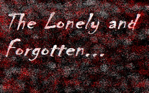 The Lonely And Forgotten