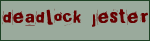 <img:stuff/%5bDeadlock_jester%5d.gif>