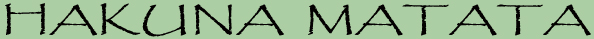 <img:stuff/C%3ADocuments%20and%20SettingsChris%20LightfootMine%20dokumenterkaterinaLUNAS%20EGQUOTEhakunamatata.jpg>