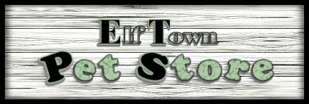 <img:http://elftown.heddate.com/stuff/ElftownPetStoreBanner.png>