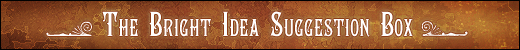<img:stuff/TGA_wikiimg_brightideasuggestionbox.jpg>