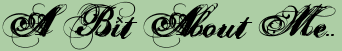 <img:stuff/abitaboutme.gif>