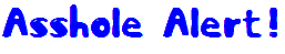 <img:stuff/assholealertbluegif.gif>