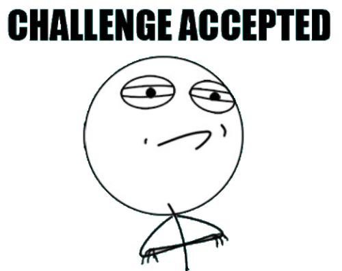 <img0*396:stuff/challenge_accepted.jpg>