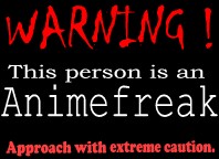 <img:stuff/or_warn_animefreak.jpg>