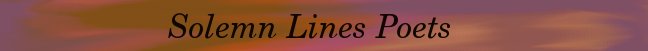 <img:stuff/solemnlinespoets.jpg>