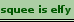 <img:stuff/squeeelfy.png>
